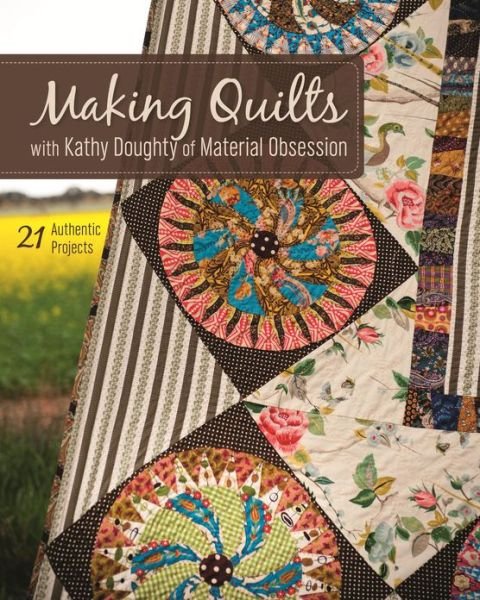 Making Quilts: with Kathy Doughty of Material Obsession - Kathy Doughty - Livros - C & T Publishing - 9781607058229 - 1 de agosto de 2013