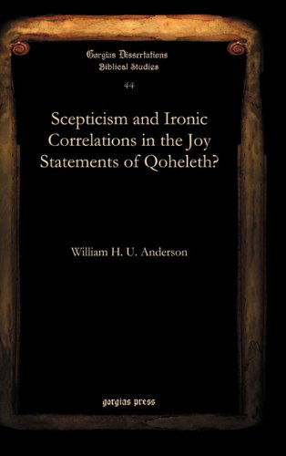 Cover for William Anderson · Scepticism and Ironic Correlations in the Joy Statements of Qoheleth? - Gorgias Biblical Studies (Hardcover Book) (2010)