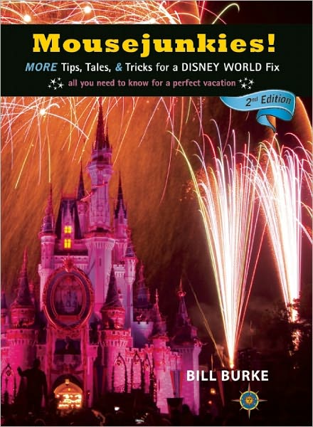 Mousejunkies!: More Tips, Tales, and Tricks for a Disney World Fix: All You Need to Know for a Perfect Vacation - Bill Burke - Books - Travelers' Tales, Incorporated - 9781609520229 - July 12, 2011