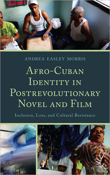 Cover for Andrea Easley Morris · Afro-Cuban Identity in Post-Revolutionary Novel and Film: Inclusion, Loss, and Cultural Resistance (Hardcover Book) (2011)