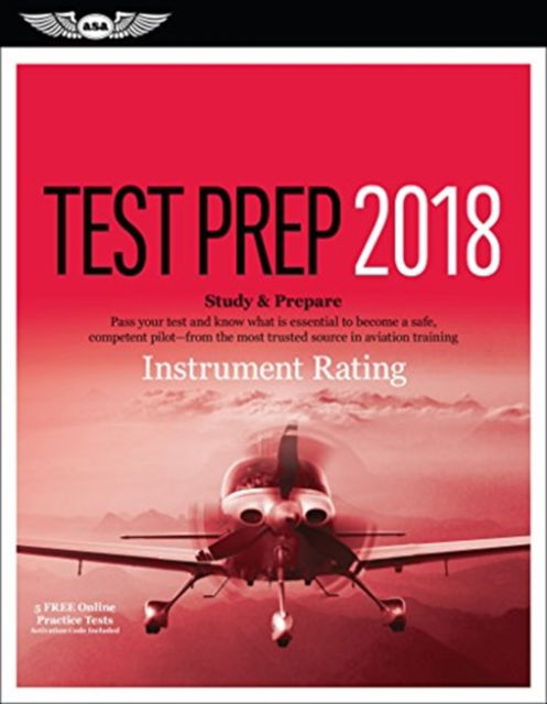 Cover for ASA Test Prep Board · Instrument Rating Test Prep 2018 / Airman Knowledge Testing Supplement for Instrument Rating: Study &amp; Prepare: Pass Your Test and Know What is Essential to Become a Safe, Competent Pilot - from the Most Trusted Source in Aviation Training (Book) [Student edition] (2017)