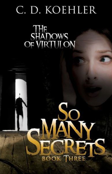 Cover for C D Koehler · So Many Secrets: The Shadows of Virtulon Book Three (Paperback Bog) (2014)