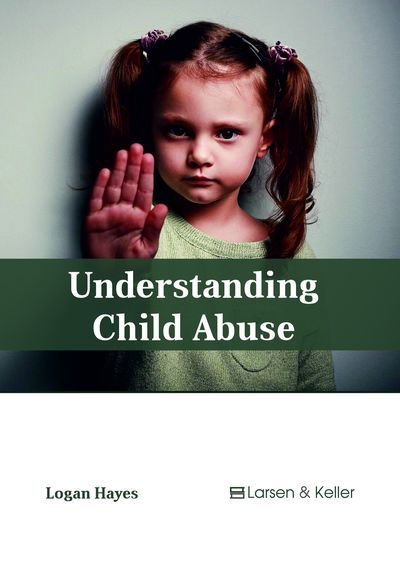 Cover for Logan Hayes · Understanding Child Abuse (Hardcover Book) (2018)