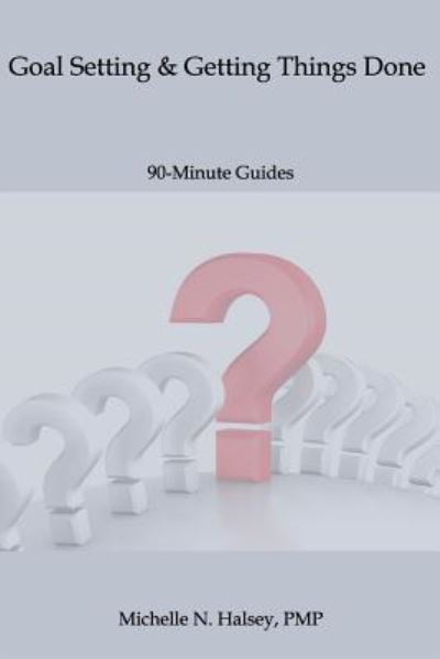 Goal Setting and Getting Things Done - Michelle N Halsey Pmp - Bøger - Silver City Publications & Training, L.L - 9781640040229 - 2017
