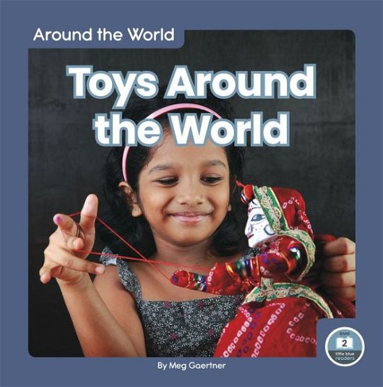 Around the World: Toys Around the World - Meg Gaertner - Książki - North Star Editions - 9781646192229 - 1 sierpnia 2020