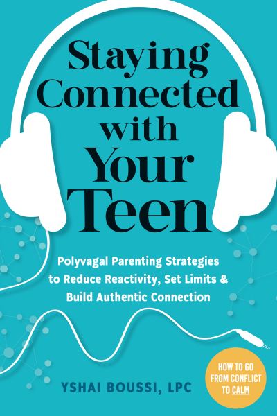 Cover for Yshai Boussi · Staying Connected with Your Teen: Polyvagal Parenting Strategies to Reduce Reactivity, Set Limits, and Build Authentic Connection (Paperback Bog) (2024)