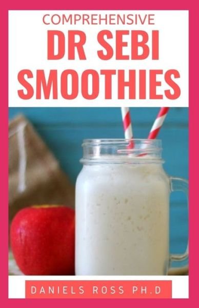 Cover for Daniels Ross Ph D · Comprehensive Dr Sebi Smoothies (Paperback Book) (2020)