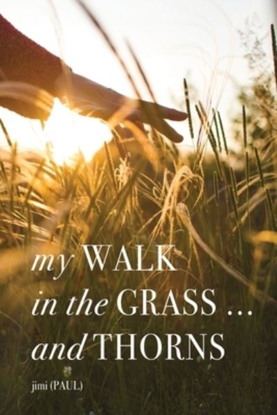 Cover for Jimi (Paul) · My WALK in the GRASS ... and THORNS (Buch) (2023)