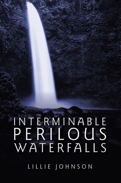 Cover for Lillie Johnson · Interminable Perilous Waterfalls (Paperback Book) (2021)