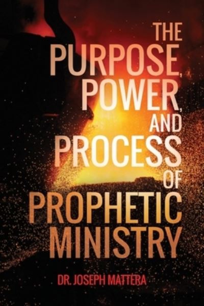 Cover for Joseph Mattera · The Purpose, Power, and Process of Prophetic Ministry (Paperback Book) (2021)