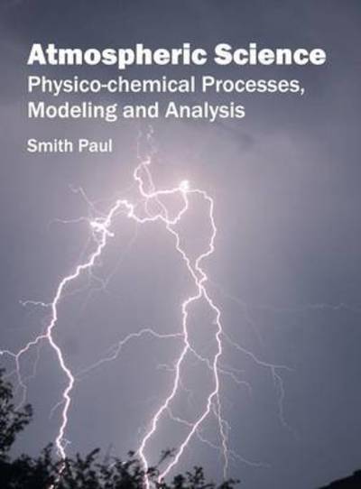 Cover for Smith Paul · Atmospheric Science: Physico-Chemical Processes, Modeling and Analysis (Inbunden Bok) (2016)