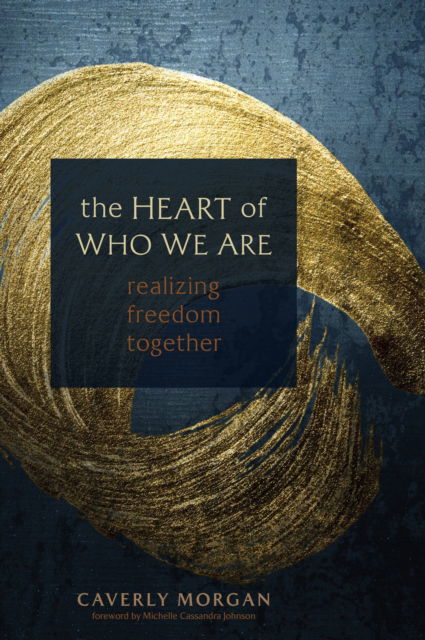 The Heart of Who We Are: Realizing Freedom Together - Caverly Morgan - Książki - Sounds True Inc - 9781683649229 - 10 stycznia 2023