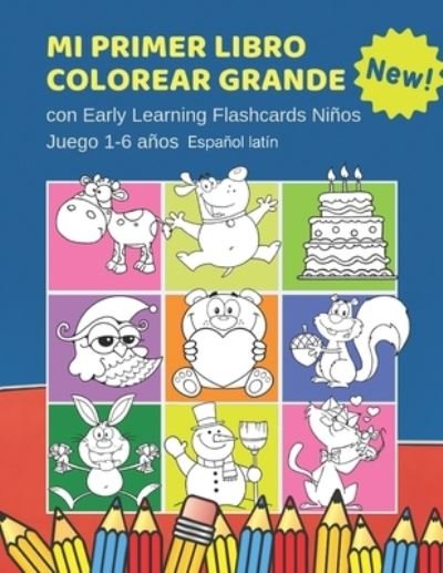 Cover for Cuaderno Colorear Centrar · Mi Primer Libro Colorear Grande con Early Learning Flashcards Ninos Juego 1-6 anos Espanol latin (Paperback Bog) (2019)