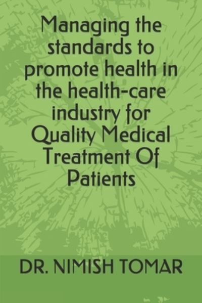 Cover for Nimish Tomar · Managing the standards to promote health in the health-care industry for Quality Medical Treatment Of Patients (Taschenbuch) (2019)