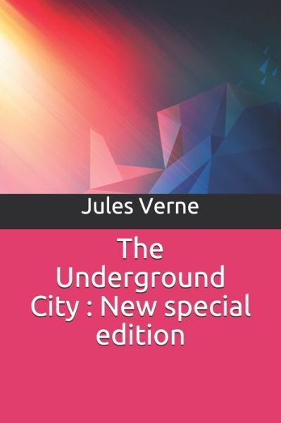 The Underground City - Jules Verne - Books - Independently Published - 9781707048229 - November 9, 2019