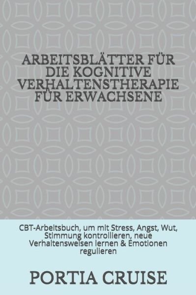 Cover for Portia Cruise · Arbeitsblatter Fur Die Kognitive Verhaltenstherapie Fur Erwachsene (Taschenbuch) (2019)