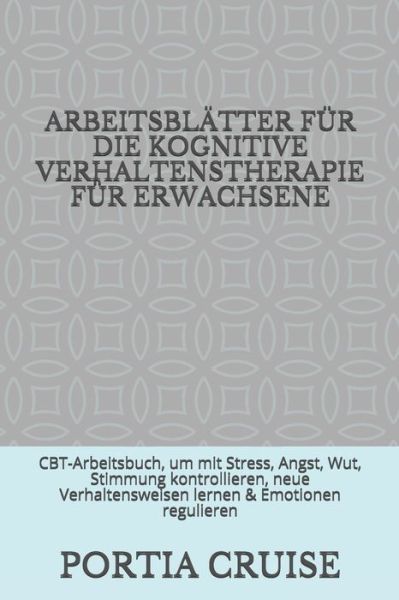 Cover for Portia Cruise · Arbeitsblatter Fur Die Kognitive Verhaltenstherapie Fur Erwachsene (Pocketbok) (2019)