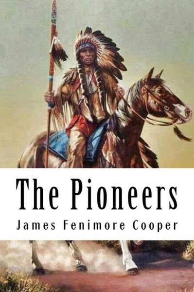 The Pioneers - James Fenimore Cooper - Bücher - Createspace Independent Publishing Platf - 9781717175229 - 20. April 2018