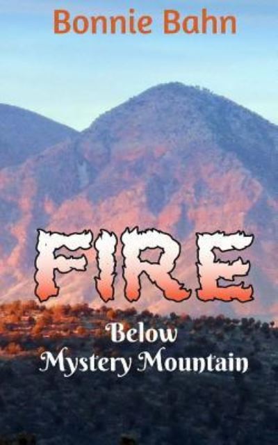 Cover for Bonnie Bahn · FIRE Below Mystery Mountain (Paperback Book) (2018)