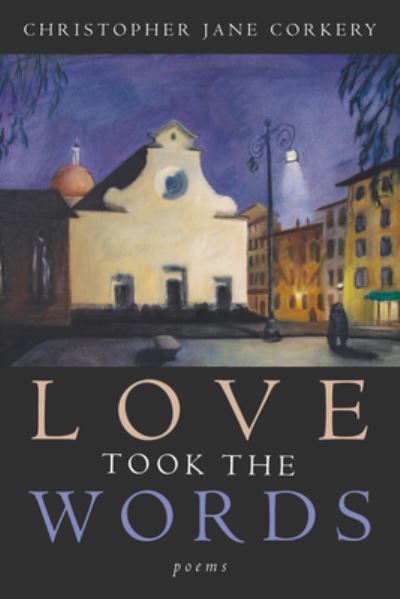 Love Took the Words - Christopher Jane Corkery - Books - SLANT - 9781725264229 - October 12, 2020