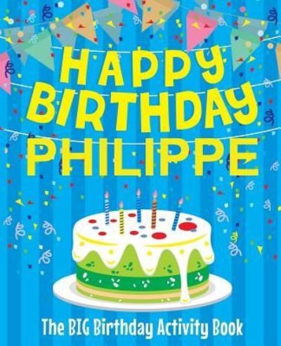 Cover for Birthdaydr · Happy Birthday Philippe - The Big Birthday Activity Book (Paperback Book) (2018)
