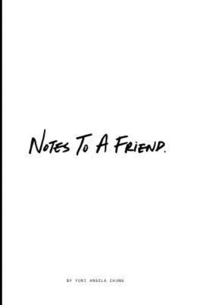 Notes To A Friend - Yuri Angela Chung - Books - Createspace Independent Publishing Platf - 9781729547229 - October 21, 2018