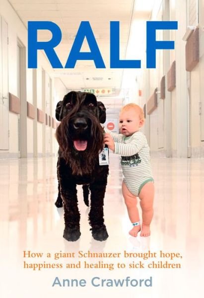 Cover for Anne Crawford · Ralf: How a Giant Schnauzer Brought Hope, Happiness and Healing to Sick Children (Paperback Book) [Main edition] (2015)