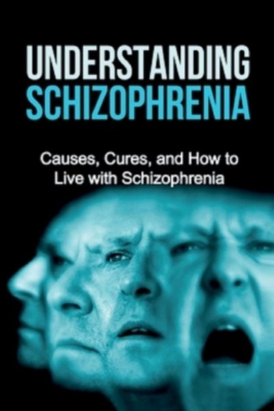 Understanding Schizophrenia: Causes, cures, and how to live with schizophrenia - Jamie Levell - Books - Ingram Publishing - 9781761031229 - December 19, 2019