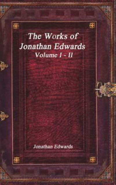 Cover for Jonathan Edwards · The Works of Jonathan Edwards (Innbunden bok) (2017)