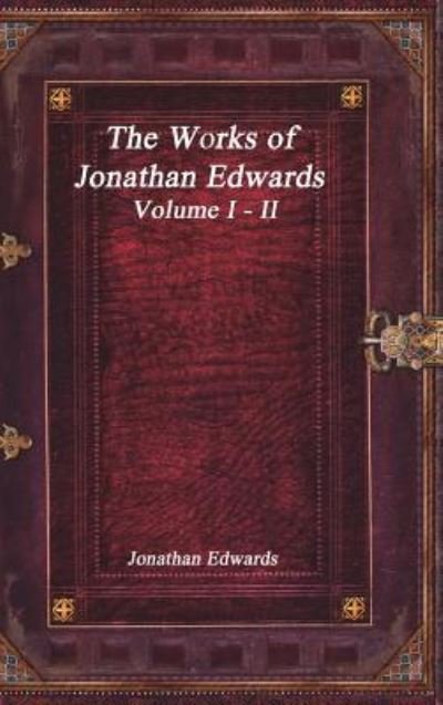 Cover for Jonathan Edwards · The Works of Jonathan Edwards (Hardcover Book) (2017)