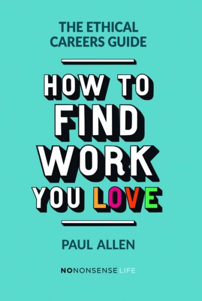 Cover for Paul Allen · The Ethical Careers Guide: How to find the work you love (Paperback Book) (2017)