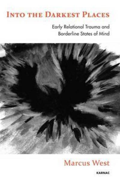 Marcus West · Into the Darkest Places: Early Relational Trauma and Borderline States of Mind (Pocketbok) (2016)
