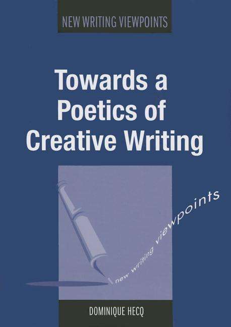 Cover for Dominique Hecq · Towards a Poetics of Creative Writing - New Writing Viewpoints (Hardcover Book) (2015)