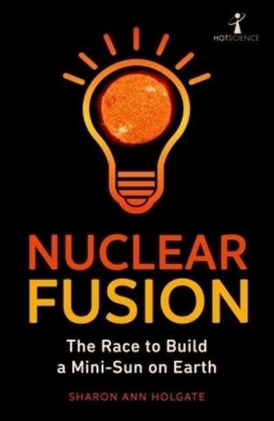 Cover for Sharon Ann Holgate · Nuclear Fusion: The Race to Build a Mini-Sun on Earth (Paperback Book) (2022)
