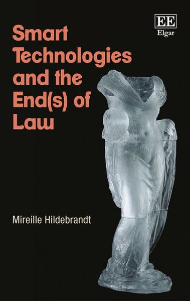 Cover for Mireille Hildebrandt · Smart Technologies and the End (s) of Law - Novel Entanglements of Law and Technology (Paperback Book) (2016)