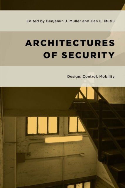 Cover for Benjamin J. Muller · Architectures of Security: Design, Control, Mobility - Geopolitical Bodies, Material Worlds (Hardcover Book) (2024)