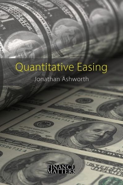 Cover for Jonathan Ashworth · Quantitative Easing: The Great Central Bank Experiment - Finance Matters (Paperback Book) (2020)
