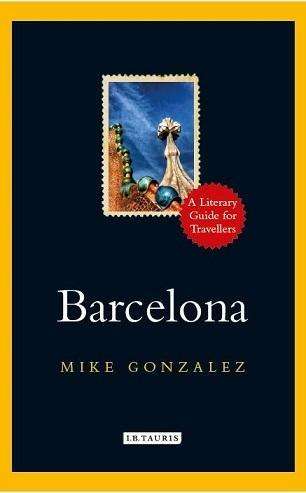 Cover for Mike Gonzalez · Barcelona: A Literary Guide for Travellers - Literary Guides for Travellers (Hardcover Book) (2018)