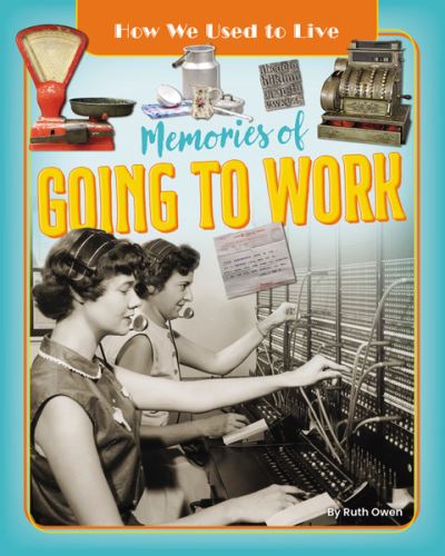 Memories of Going to Work - How We Used to Live - Ruth Owen - Bøger - Ruby Tuesday Books Ltd - 9781788564229 - 24. april 2025