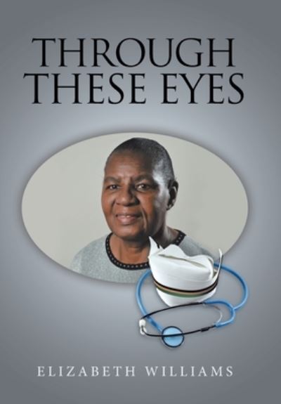 Through These Eyes - Elizabeth Williams - Books - Xlibris US - 9781796075229 - December 9, 2019