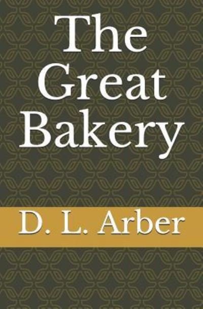 Cover for D L Arber · The Great Bakery (Paperback Book) (2019)