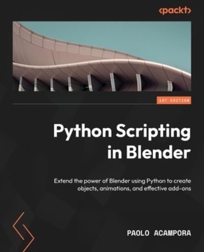 Cover for Paolo Acampora · Python Scripting in Blender: Extend the power of Blender using Python to create objects, animations, and effective add-ons (Paperback Book) (2023)