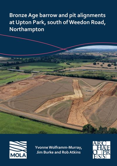 Cover for Yvonne Wolframm-Murray · Bronze Age Barrow and Pit Alignments at Upton Park, South of Weedon Road, Northampton (Paperback Book) (2023)