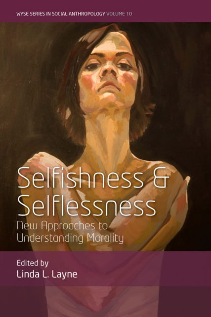 Cover for Selfishness and Selflessness: New Approaches to Understanding Morality - WYSE Series in Social Anthropology (Paperback Book) (2024)