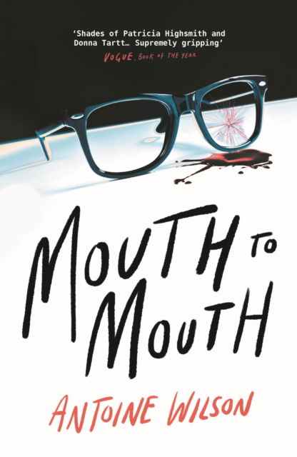 Cover for Antoine Wilson · Mouth to Mouth: ‘Gripping... Shades of Patricia Highsmith and Donna Tartt’ Vogue (Taschenbuch) [Main edition] (2023)