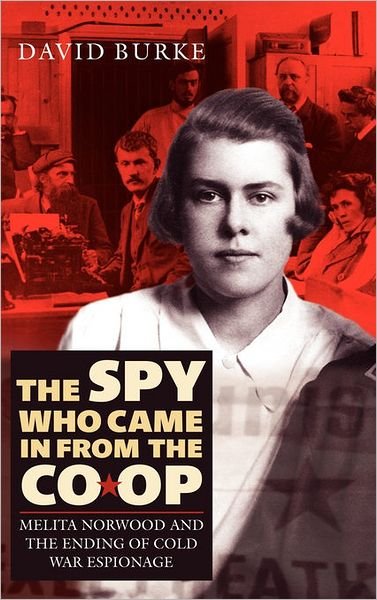 Cover for David Burke · The Spy Who Came In From the Co-op: Melita Norwood and the Ending of Cold War Espionage - History of British Intelligence (Hardcover bog) (2008)