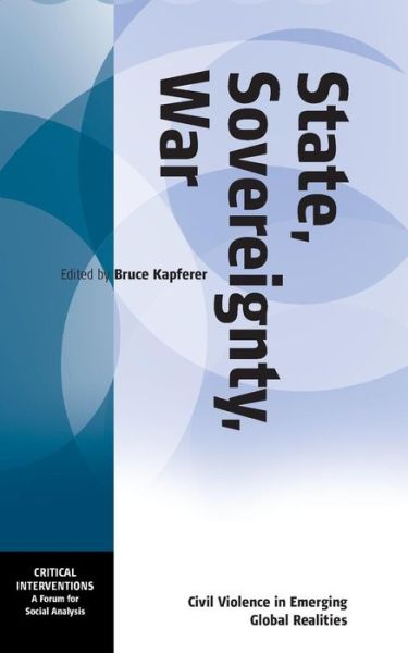 Cover for Bruce Kapferer · State, Sovereignty, War: Civil Violence in Emerging Global Realities - Critical Interventions: A Forum for Social Analysis (Paperback Book) [Revised edition] (2004)