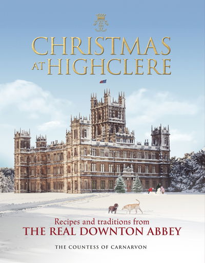 Cover for The Countess of Carnarvon · Christmas at Highclere: Recipes and traditions from the real Downton Abbey (Hardcover Book) (2019)