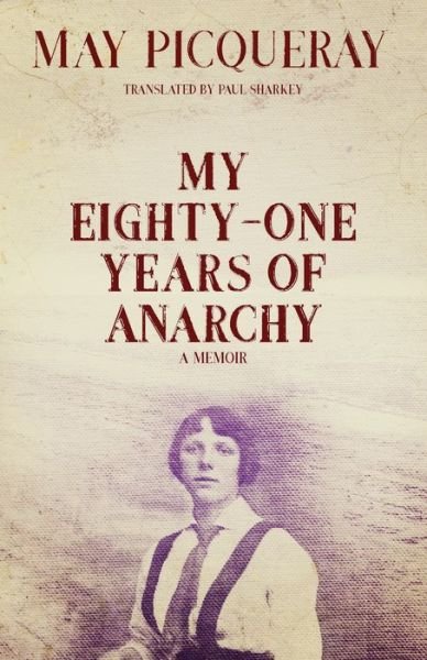 Cover for May Picqueray · My Eighty-one Years Of Anarchy: A Memoir (Paperback Book) (2019)