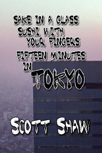 Cover for Scott Shaw · Sake in a Glass, Sushi with Your Fingers: Fifteen Minutes in Tokyo (Paperback Book) (1984)